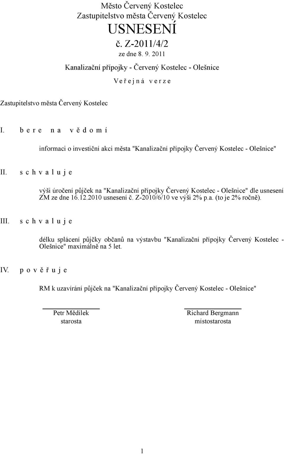 výši úročení půjček na "Kanalizační přípojky Červený Kostelec - Olešnice" dle usnesení ZM ze dne 16.12.2010 usnesení č.