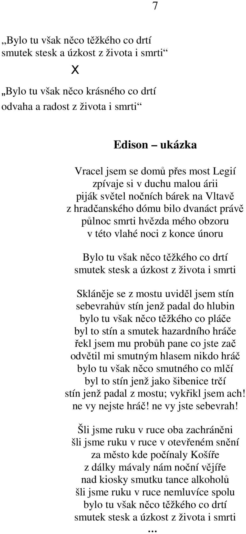 drtí smutek stesk a úzkost z života i smrti Skláněje se z mostu uviděl jsem stín sebevrahův stín jenž padal do hlubin bylo tu však něco těžkého co pláče byl to stín a smutek hazardního hráče řekl