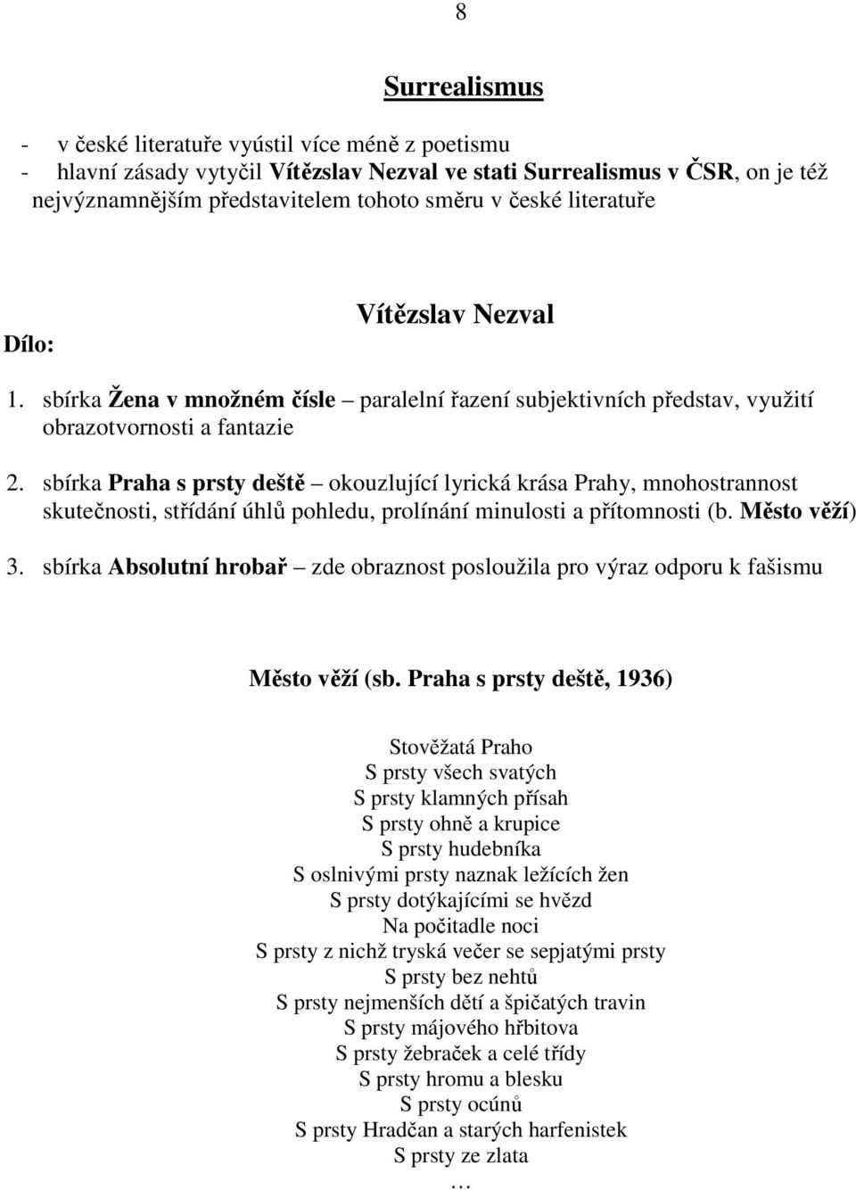 sbírka Praha s prsty deště okouzlující lyrická krása Prahy, mnohostrannost skutečnosti, střídání úhlů pohledu, prolínání minulosti a přítomnosti (b. Město věží) 3.