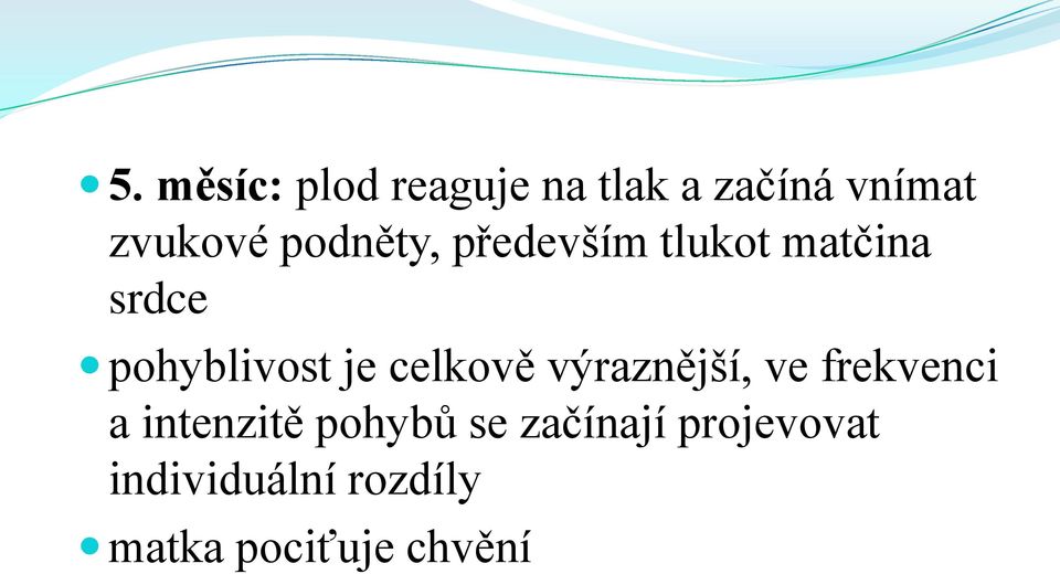 celkově výraznější, ve frekvenci a intenzitě pohybů se