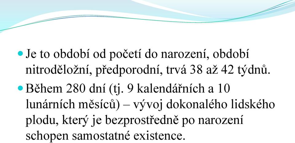 9 kalendářních a 10 lunárních měsíců) vývoj dokonalého