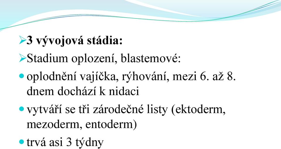 až 8. dnem dochází k nidaci vytváří se tři