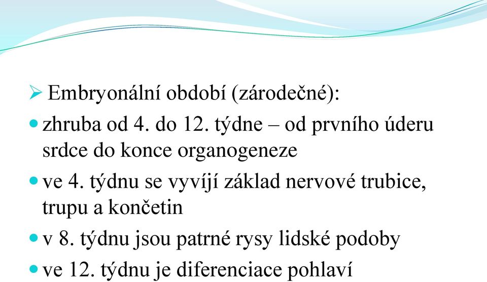 týdnu se vyvíjí základ nervové trubice, trupu a končetin v 8.