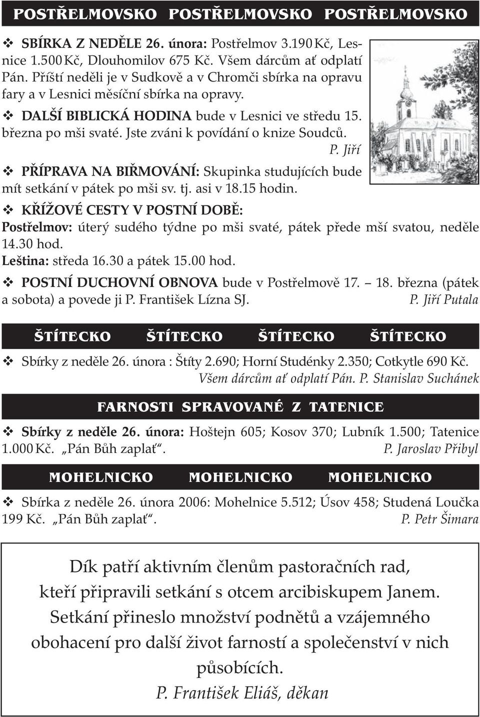Jste zváni k povídání o knize Soudců. P. Jiří PŘÍPRAVA NA BIŘMOVÁNÍ: Skupinka studujících bude mít setkání v pátek po mši sv. tj. asi v 18.15 hodin.