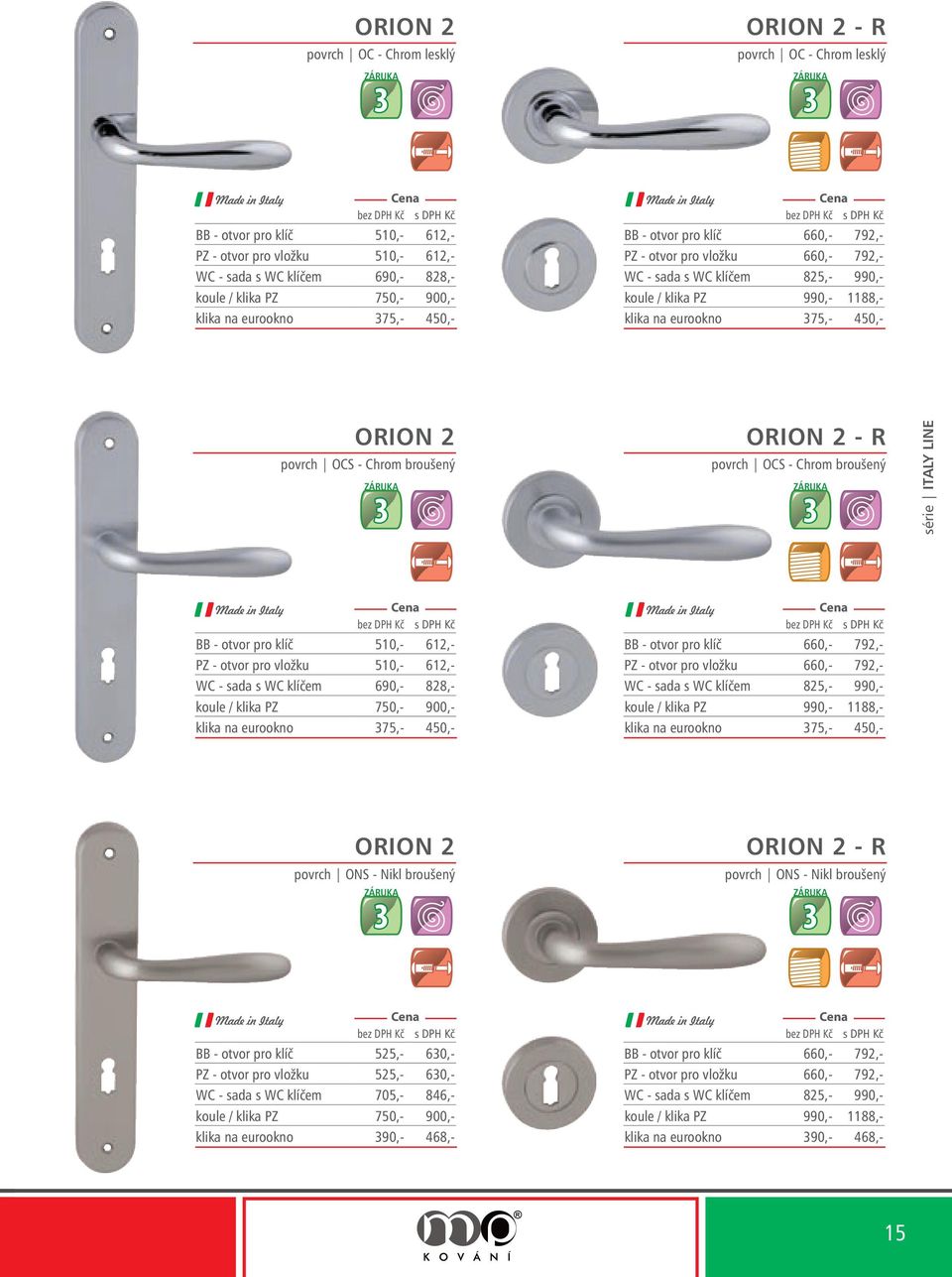 WC klíčem 825,- 990,- koule / klika PZ 990,- 1188,- klika na eurookno 75,- 450,- ORION 2 povrch ONS - Nikl broušený ORION 2 - R povrch ONS - Nikl broušený BB - otvor pro klíč 525,- 60,- PZ - otvor
