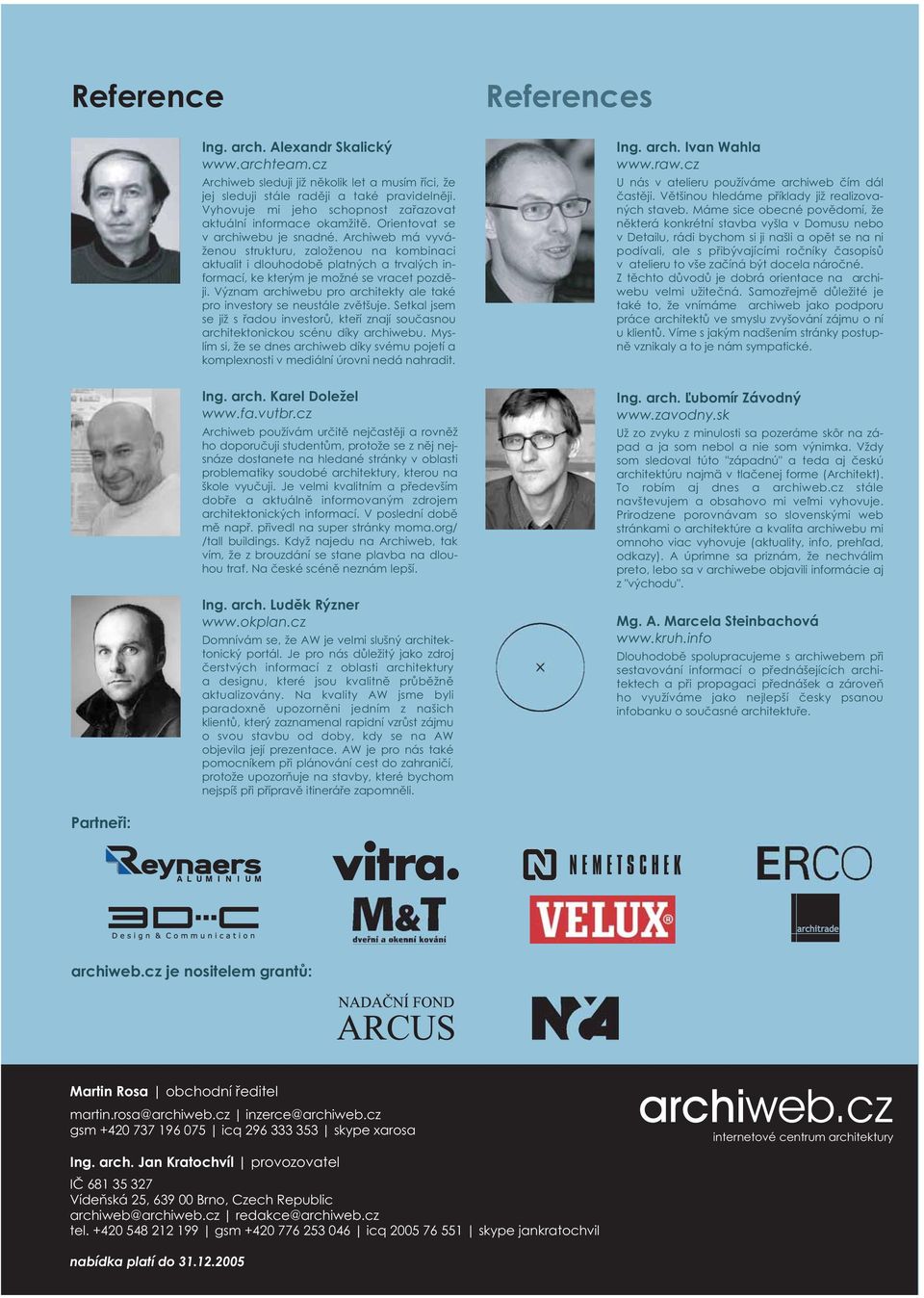 Archiweb má vyváženou strukturu, založenou na kombinaci aktualit i dlouhodobě platných a trvalých informací, ke kterým je možné se vracet později.