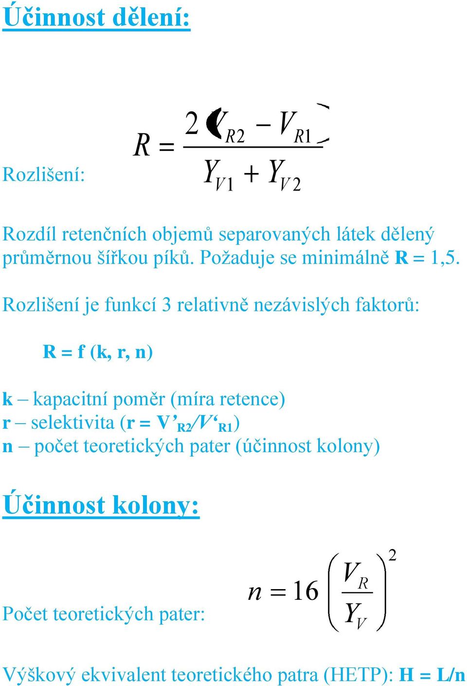 Rozlišení je funkcí 3 relativně nezávislých faktorů: R = f (k, r, n) k kapacitní poměr (míra retence) r