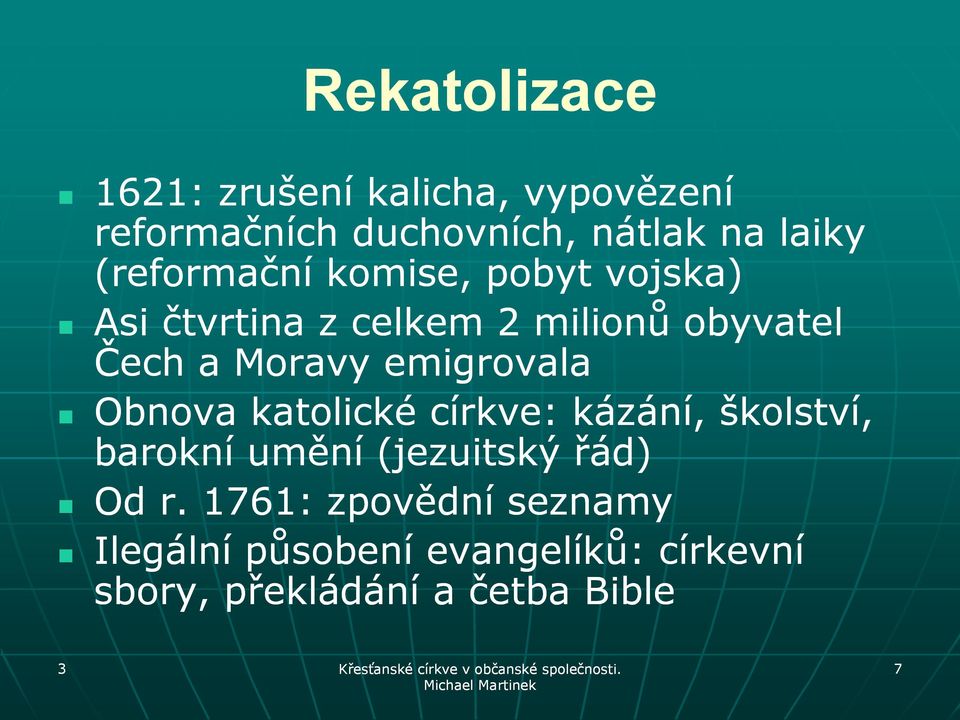 emigrovala Obnova katolické církve: kázání, školství, barokní umění (jezuitský řád) Od r.
