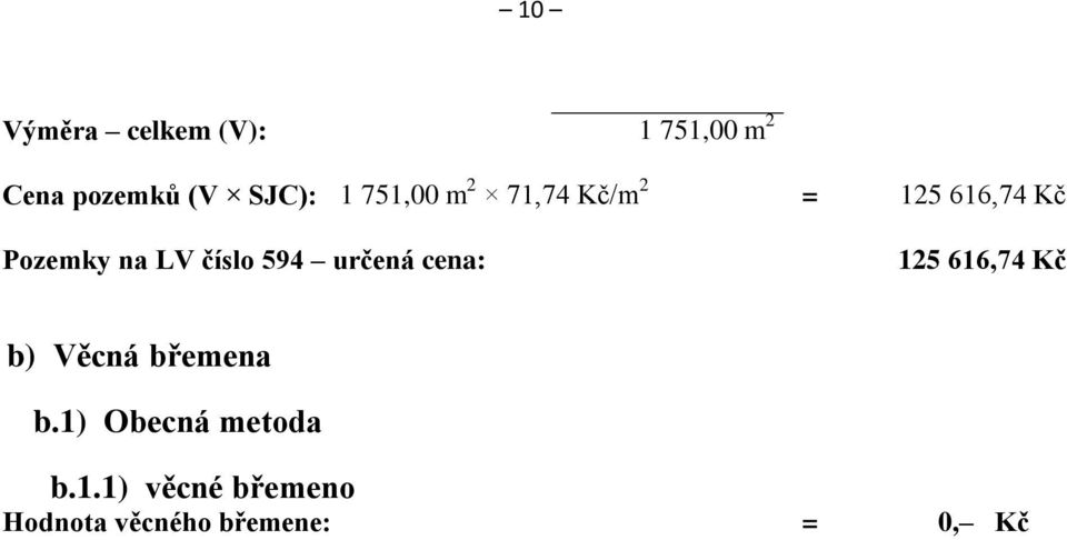 594 určená cena: 125 616,74 Kč b) Věcná břemena b.