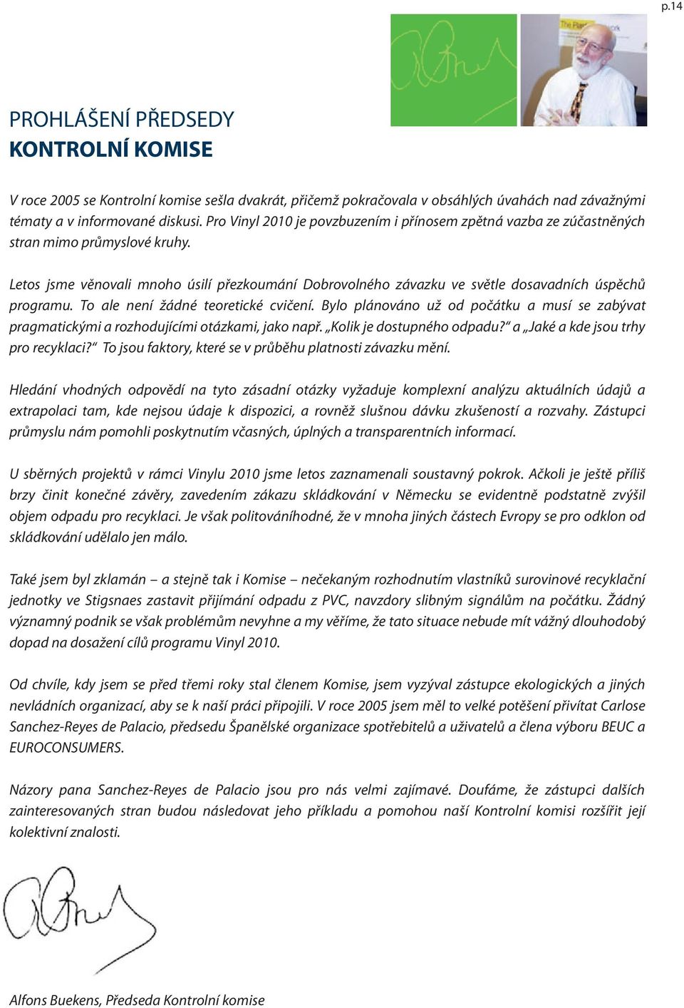 Letos jsme věnovali mnoho úsilí přezkoumání Dobrovolného závazku ve světle dosavadních úspěchů programu. To ale není žádné teoretické cvičení.