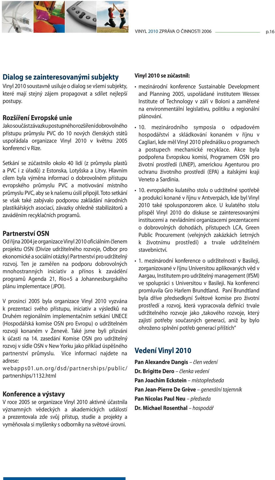 Setkání se zúčastnilo okolo 40 lidí (z průmyslu plastů a PVC i z úřadů) z Estonska, Lotyšska a Litvy.
