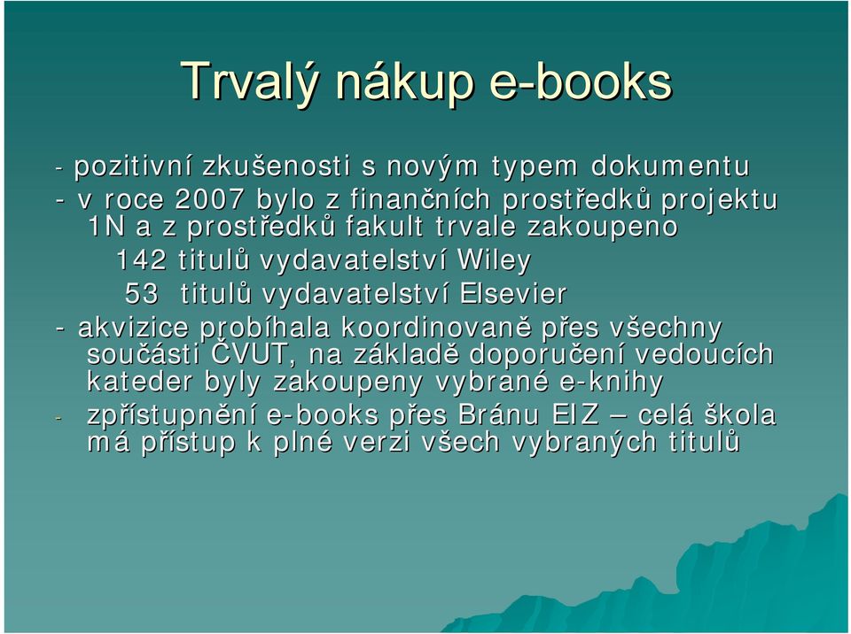 akvizice probíhala koordinovaně přes všechny v součásti sti ČVUT, na základz kladě doporučen ení vedoucích ch kateder byly