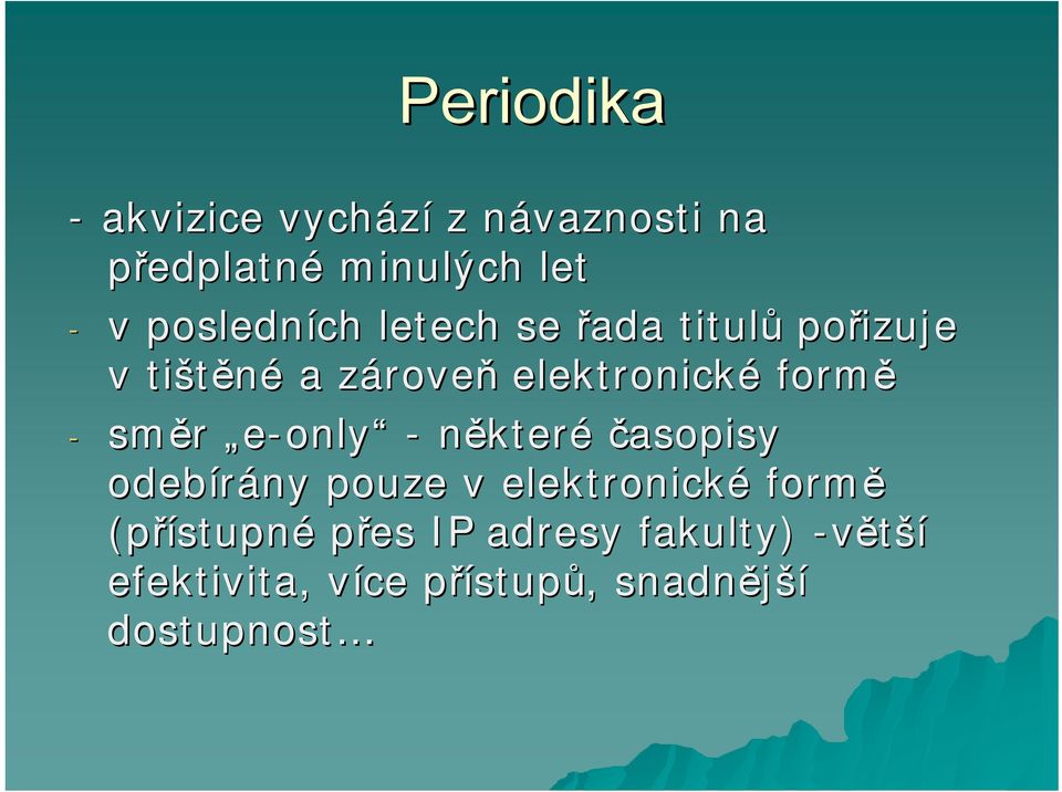 formě - směr e-only - některé časopisy odebírány pouze v elektronické formě