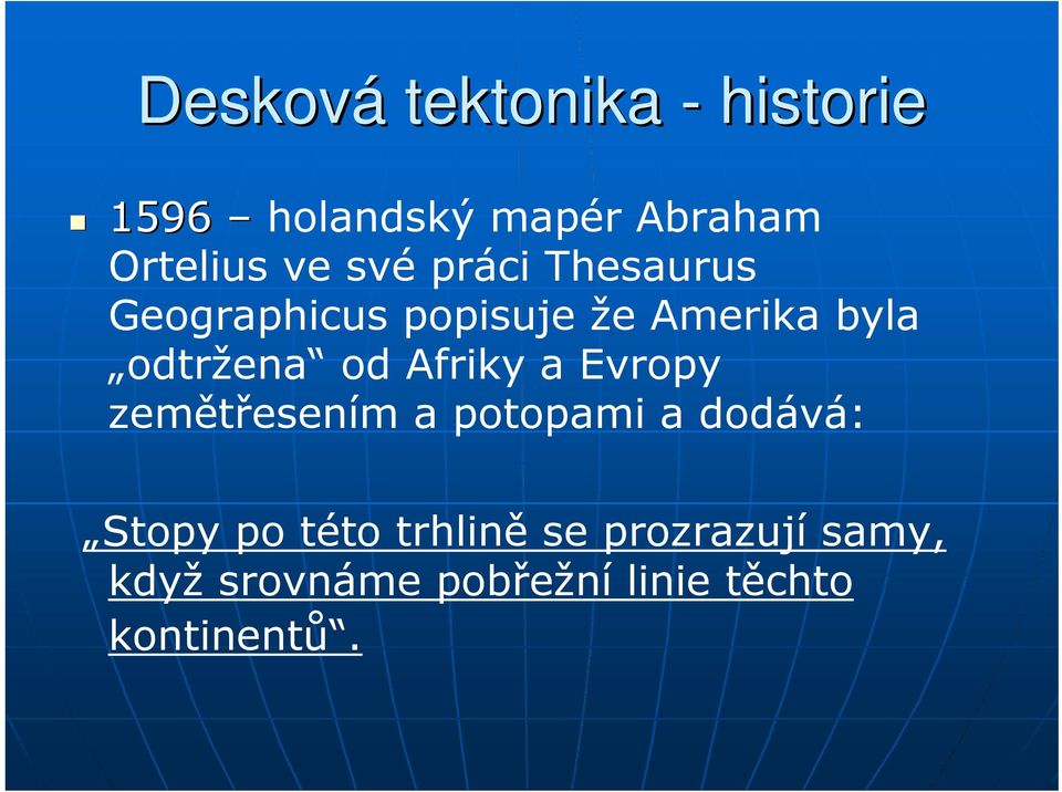 Afriky a Evropy zemětřesením a potopami a dodává: Stopy po této