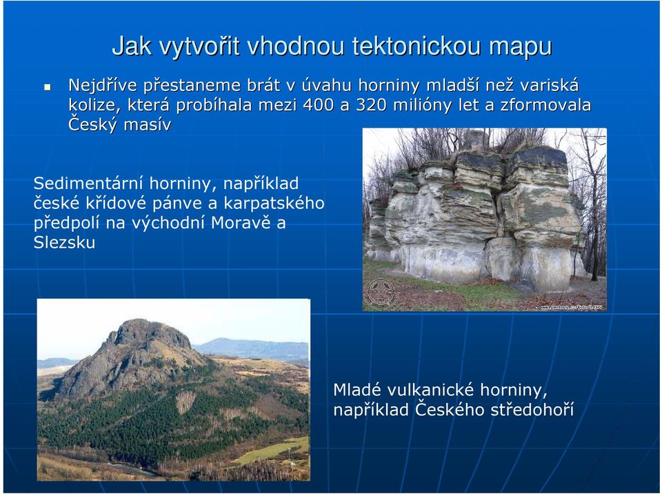 Český masív Sedimentární horniny, například české křídové pánve a karpatského