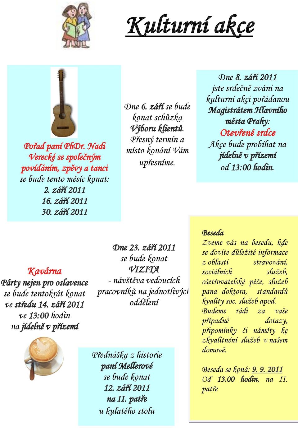 září 2011 jste srdečně zváni na kulturní akci pořádanou Magistrátem Hlavního města Prahy: Otevřené srdce Akce bude probíhat na jídelně v přízemí od 13:00 hodin.