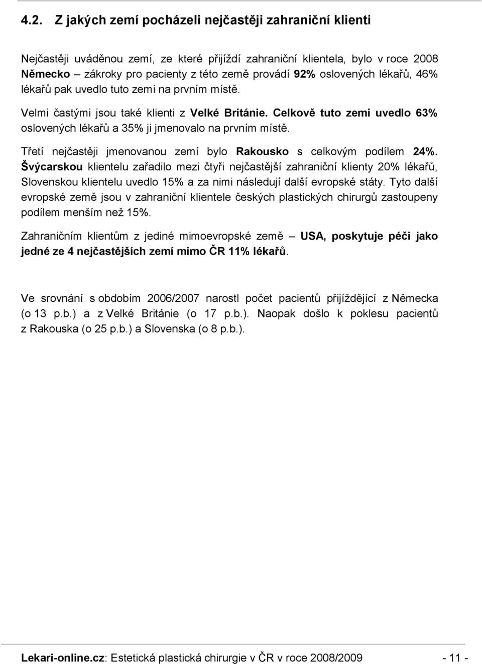 Třetí nejčastěji jmenovanou zemí bylo Rakousko s celkovým podílem 24%.