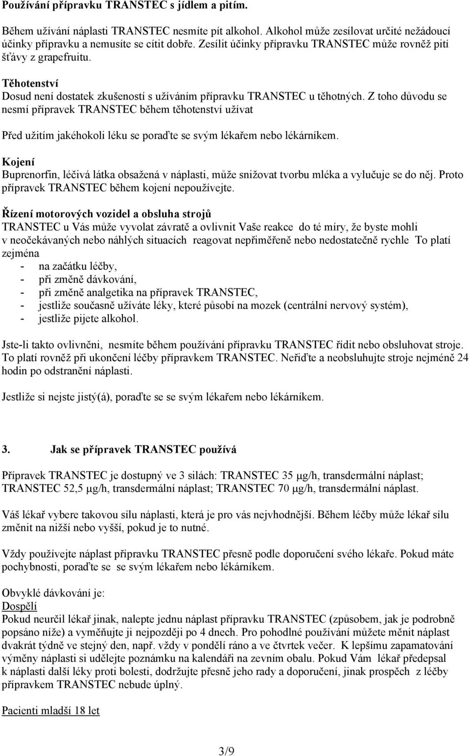 Z toho důvodu se nesmí přípravek TRANSTEC během těhotenství užívat Před užitím jakéhokoli léku se poraďte se svým lékařem nebo lékárníkem.