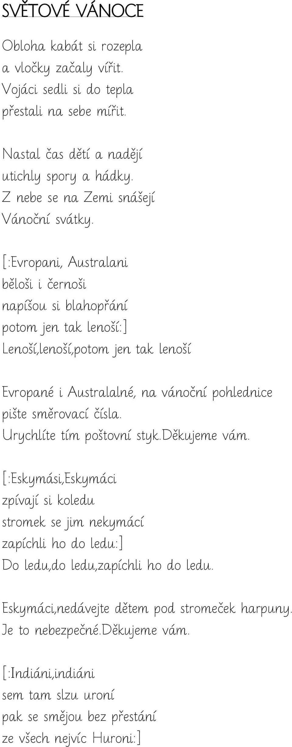 [:Evropani, Australani běloši i černoši napíšou si blahopřání potom jen tak lenoší:] Lenoší,lenoší,potom jen tak lenoší Evropané i Australalné, na vánoční pohlednice pište