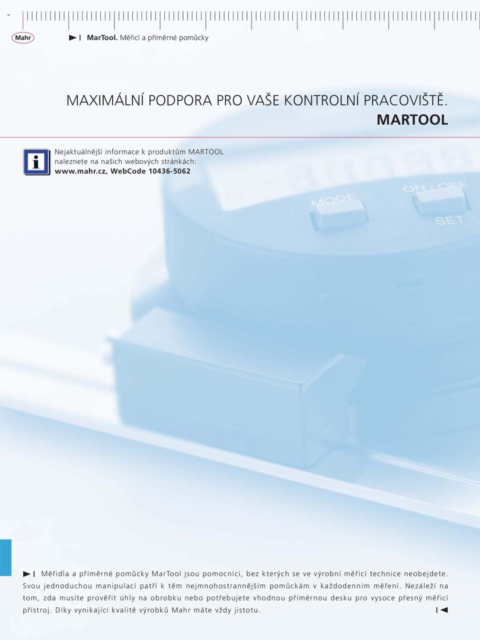 cz, WebCode 10436-5062 Měřidla a příměrné pomůcky MarTool jsou pomocníci, bez kterých se ve výrobní měřicí technice neobejdete.