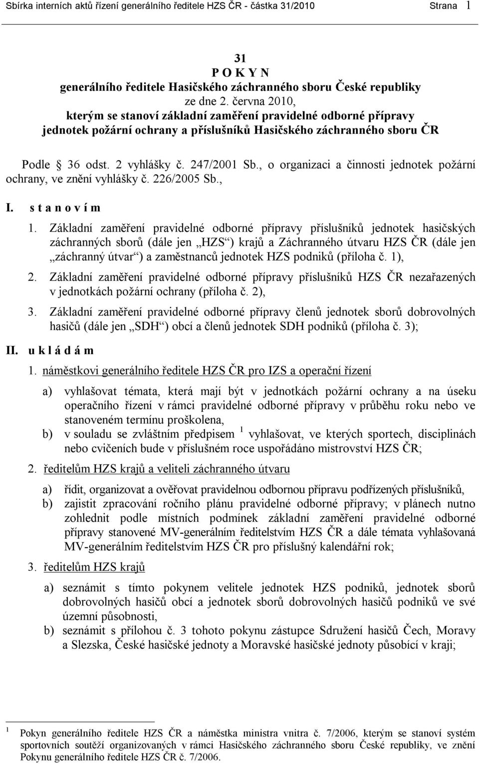 , o organizaci a činnosti jednotek požární ochrany, ve znění vyhlášky č. 226/2005 Sb., I. s t a n o v í m 1.