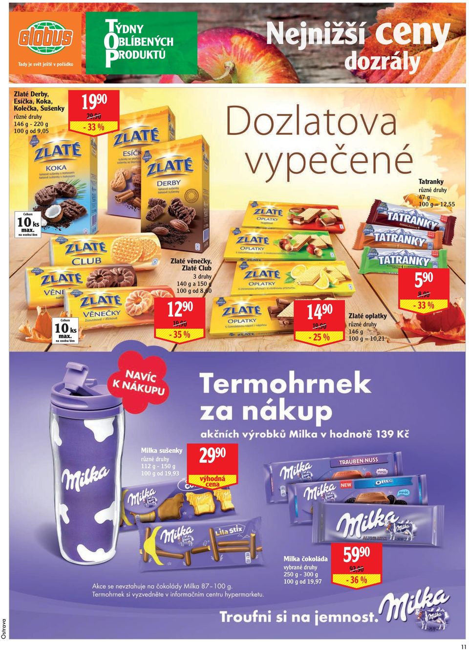 12 90 8,90 14 90-33 % 19,90-35 % 19,90-25 % Zlaté oplatky 146 g 100 g = 10,21 Milka sušenky 112 g -