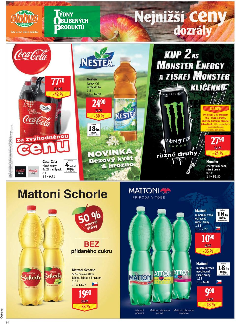 27 90 36,90-24 % Coca-Cola 4x 2 l multipack 8 l 1 l = 9,71 4 balení Monster energetický nápoj 0,5 l 1 l = 55,80 Mattoni minerální voda