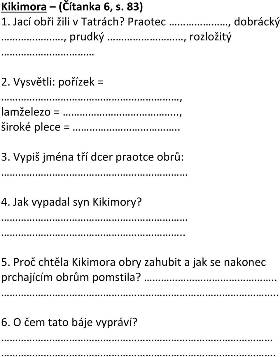 Vypiš jména tří dcer praotce obrů: 4. Jak vypadal syn Kikimory?.. 5.