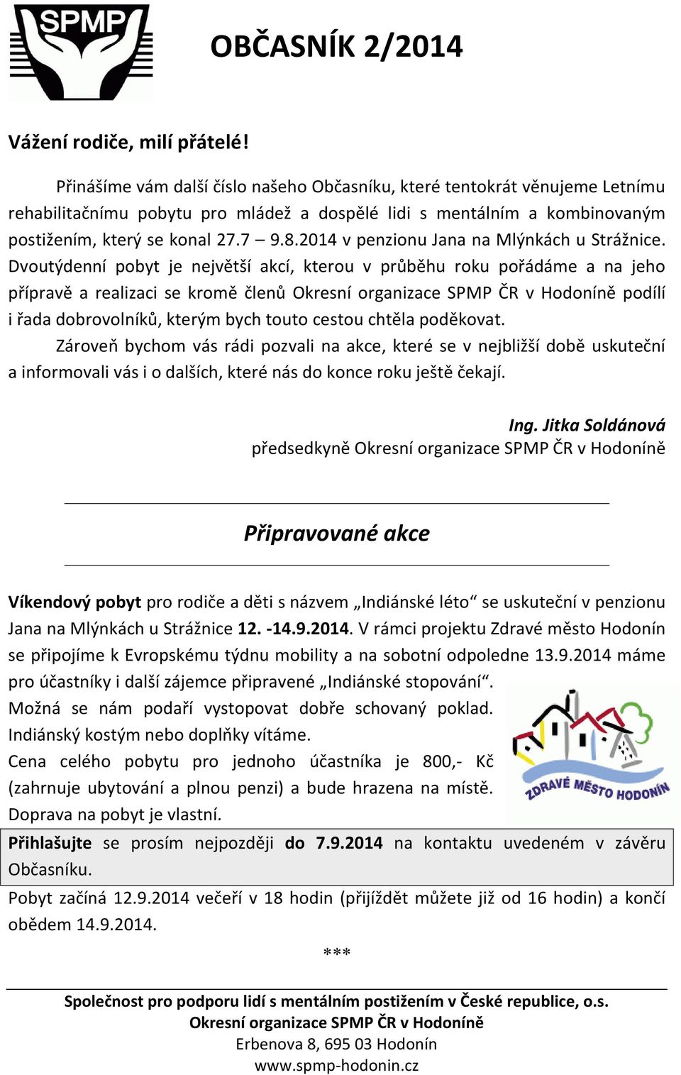 2014 v penzionu Jana na Mlýnkách u Strážnice.