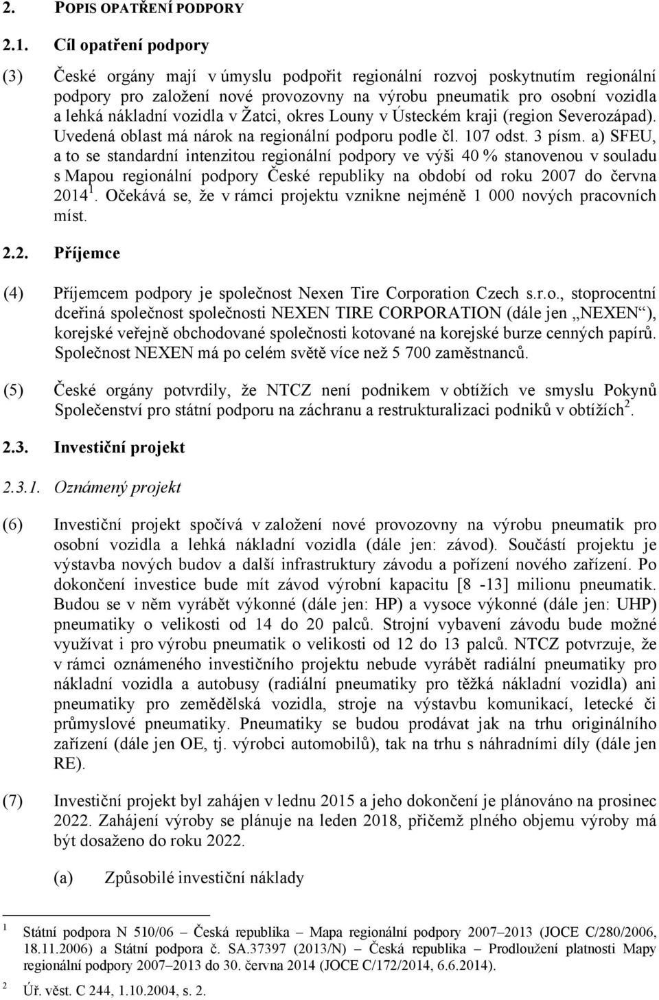 vozidla v Žatci, okres Louny v Ústeckém kraji (region Severozápad). Uvedená oblast má nárok na regionální podporu podle čl. 107 odst. 3 písm.