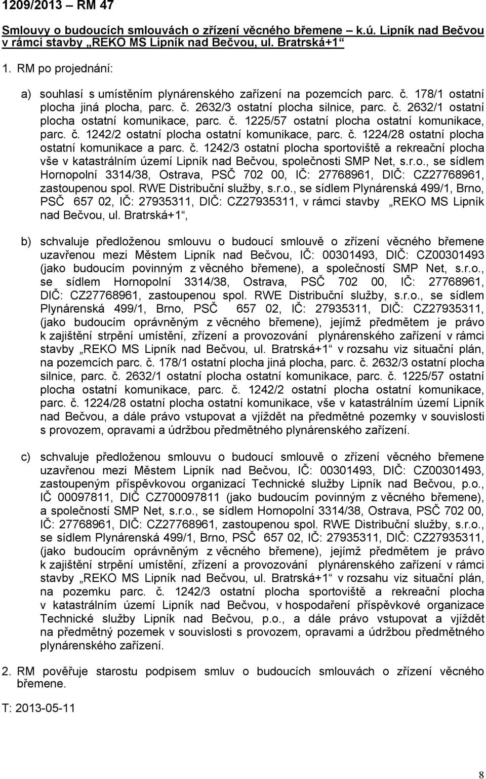 č. 1225/57 ostatní plocha ostatní komunikace, parc. č. 1242/2 ostatní plocha ostatní komunikace, parc. č. 1224/28 ostatní plocha ostatní komunikace a parc. č. 1242/3 ostatní plocha sportoviště a rekreační plocha vše v katastrálním území Lipník nad Bečvou, společnosti SMP Net, s.