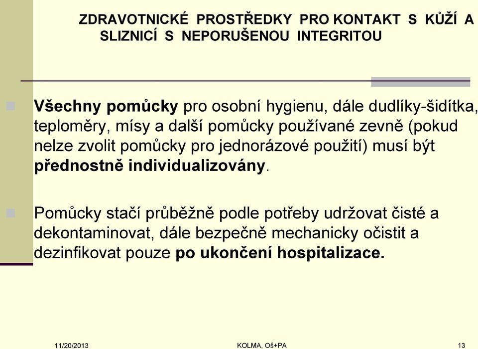 jednorázové použití) musí být přednostně individualizovány.