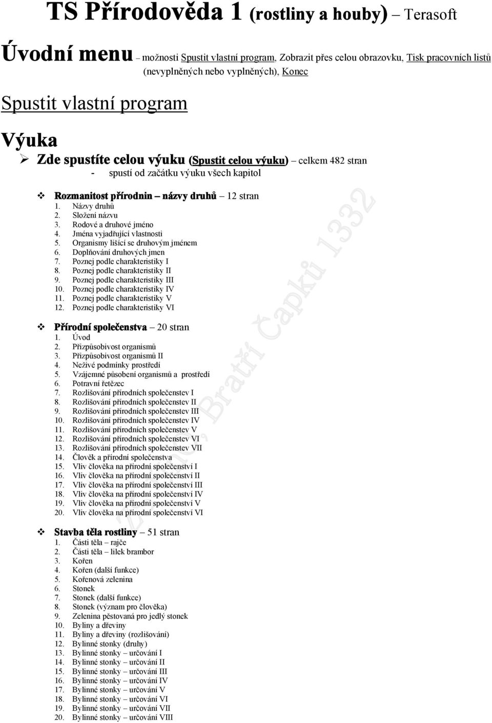 Jména vyjadřující vlastnsti 5. Organismy lišící se druhvým jménem 6. Dplňvání druhvých jmen 7. Pznej pdle charakteristiky I 8. Pznej pdle charakteristiky II 9. Pznej pdle charakteristiky III 10.