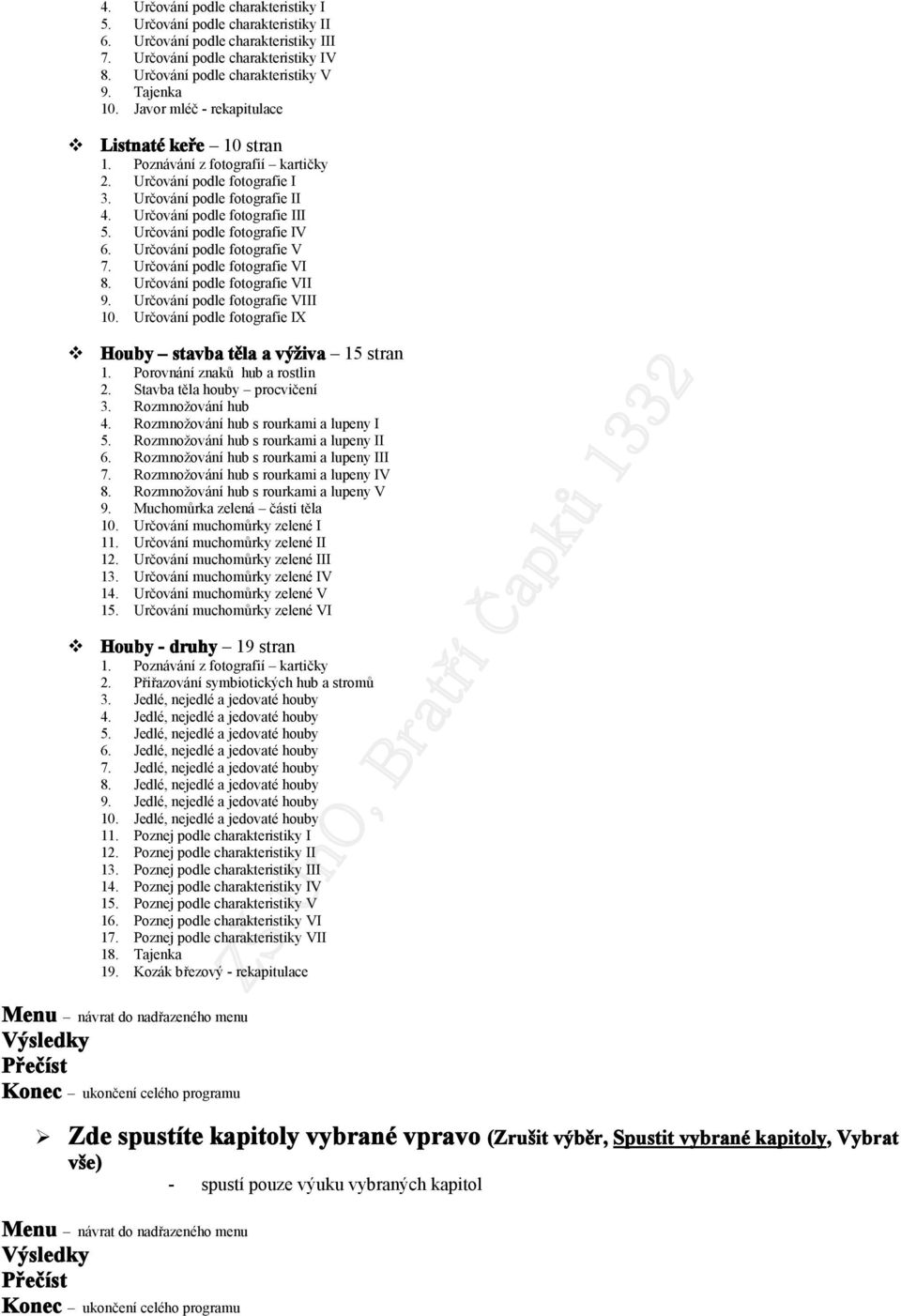 Určvání pdle ftgrafie V 7. Určvání pdle ftgrafie VI 8. Určvání pdle ftgrafie VII 9. Určvání pdle ftgrafie VIII 10. Určvání pdle ftgrafie IX Huby stavba těla a výživa 15 stran 1.