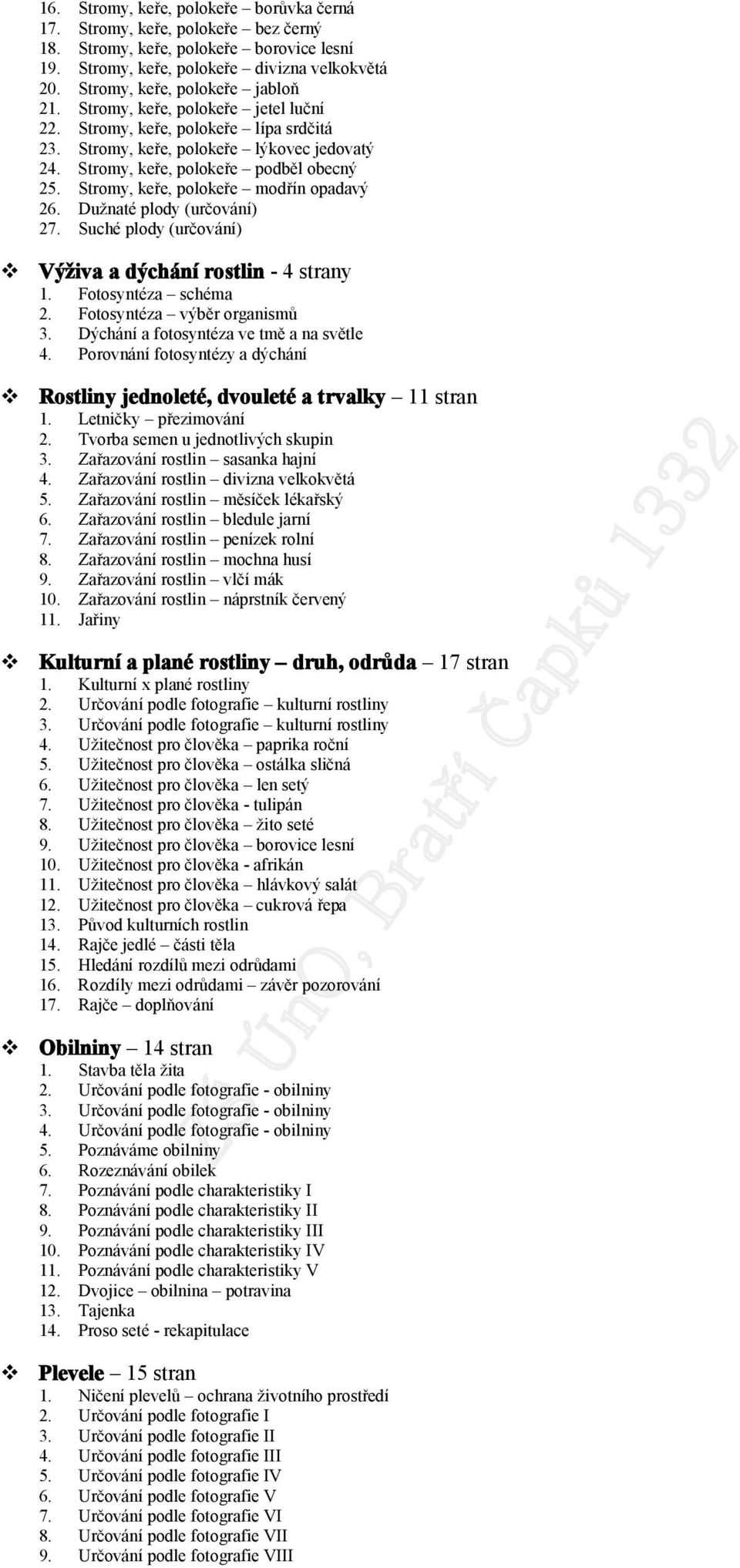 Dužnaté pldy (určvání) 27. Suché pldy (určvání) Výživa a dýchání rstlin - 4 strany 1. Ftsyntéza schéma 2. Ftsyntéza výběr rganismů 3. Dýchání a ftsyntéza ve tmě a na světle 4.