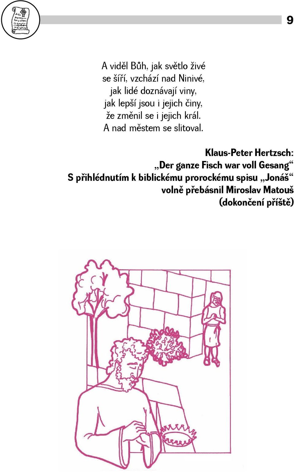 A nad mìstem se slitoval.