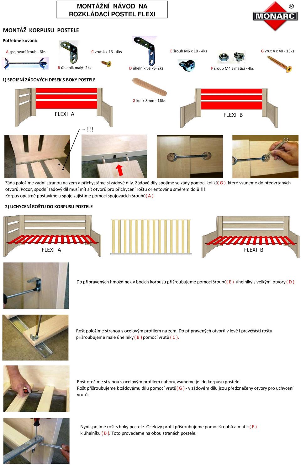 Pozor, spodní zádový díl musí mít síť otvorů pro přichycení roštu orientovánu směrem dolů!!! Korpus opatrně postavíme a spoje zajistíme pomocí spojovacích šroubů ( A ).