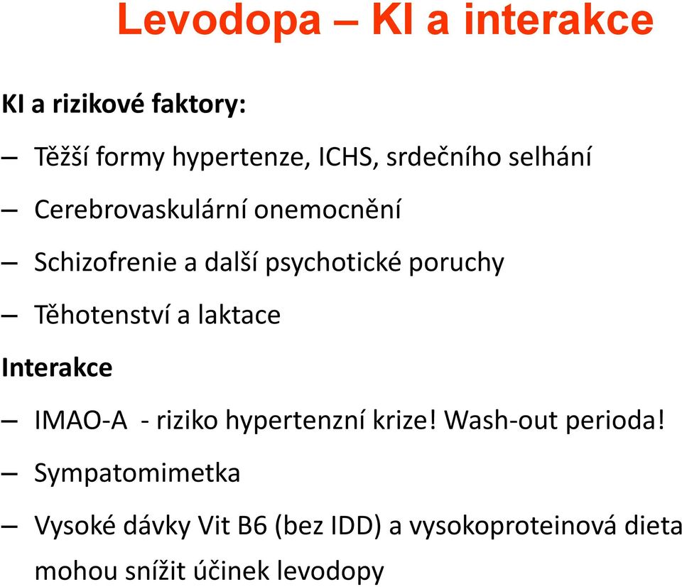 Těhotenství a laktace Interakce IMAO-A - riziko hypertenzní krize! Wash-out perioda!