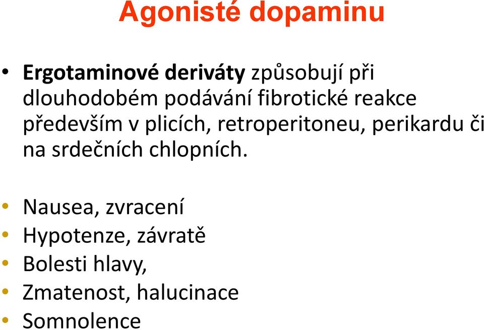 retroperitoneu, perikardu či na srdečních chlopních.