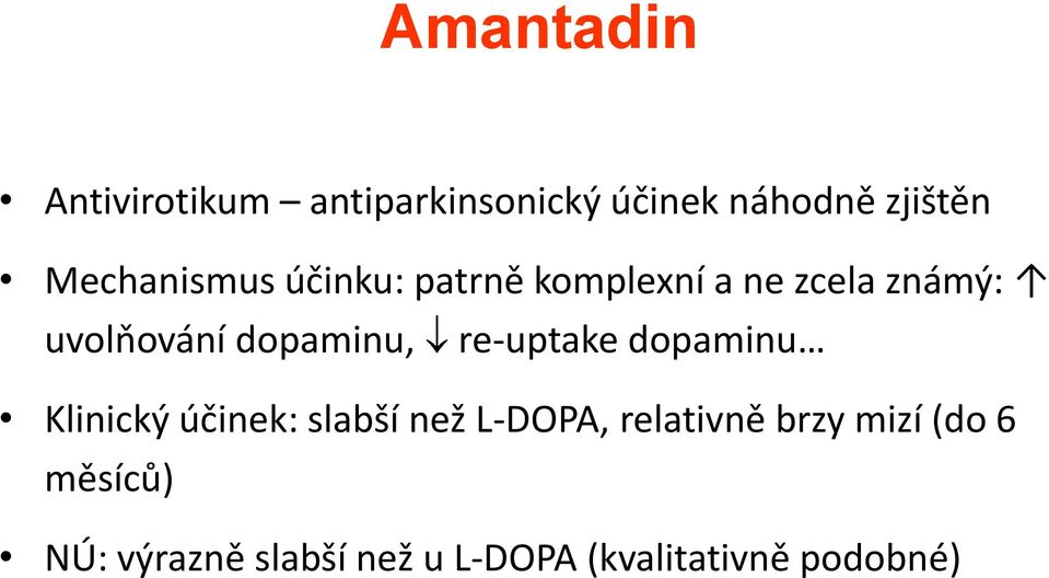 dopaminu, re-uptake dopaminu Klinický účinek: slabší než L-DOPA,