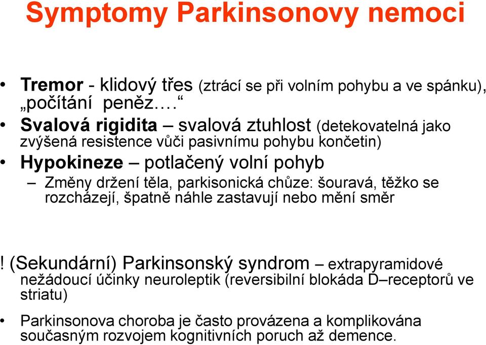 držení těla, parkisonická chůze: šouravá, těžko se rozcházejí, špatně náhle zastavují nebo mění směr!