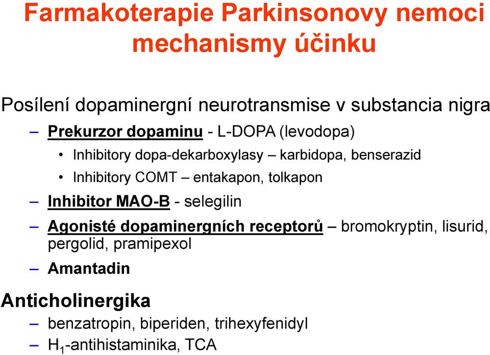 entakapon, tolkapon Inhibitor MAO-B - selegilin Agonisté dopaminergních receptorů bromokryptin, lisurid,