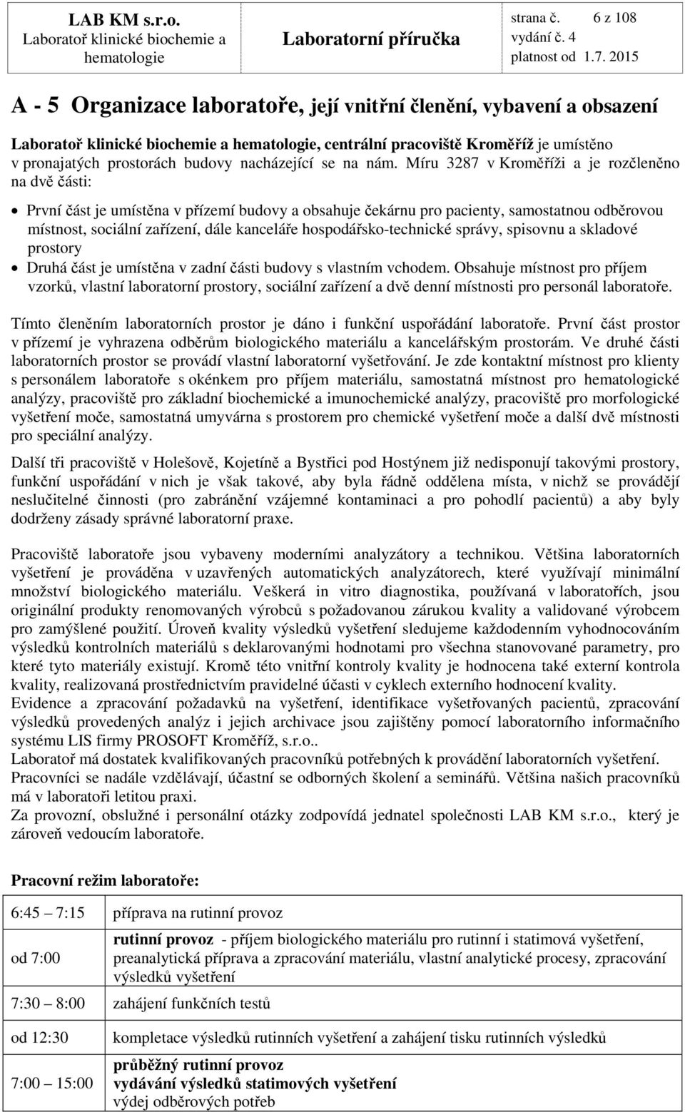 hospodářsko-technické správy, spisovnu a skladové prostory Druhá část je umístěna v zadní části budovy s vlastním vchodem.