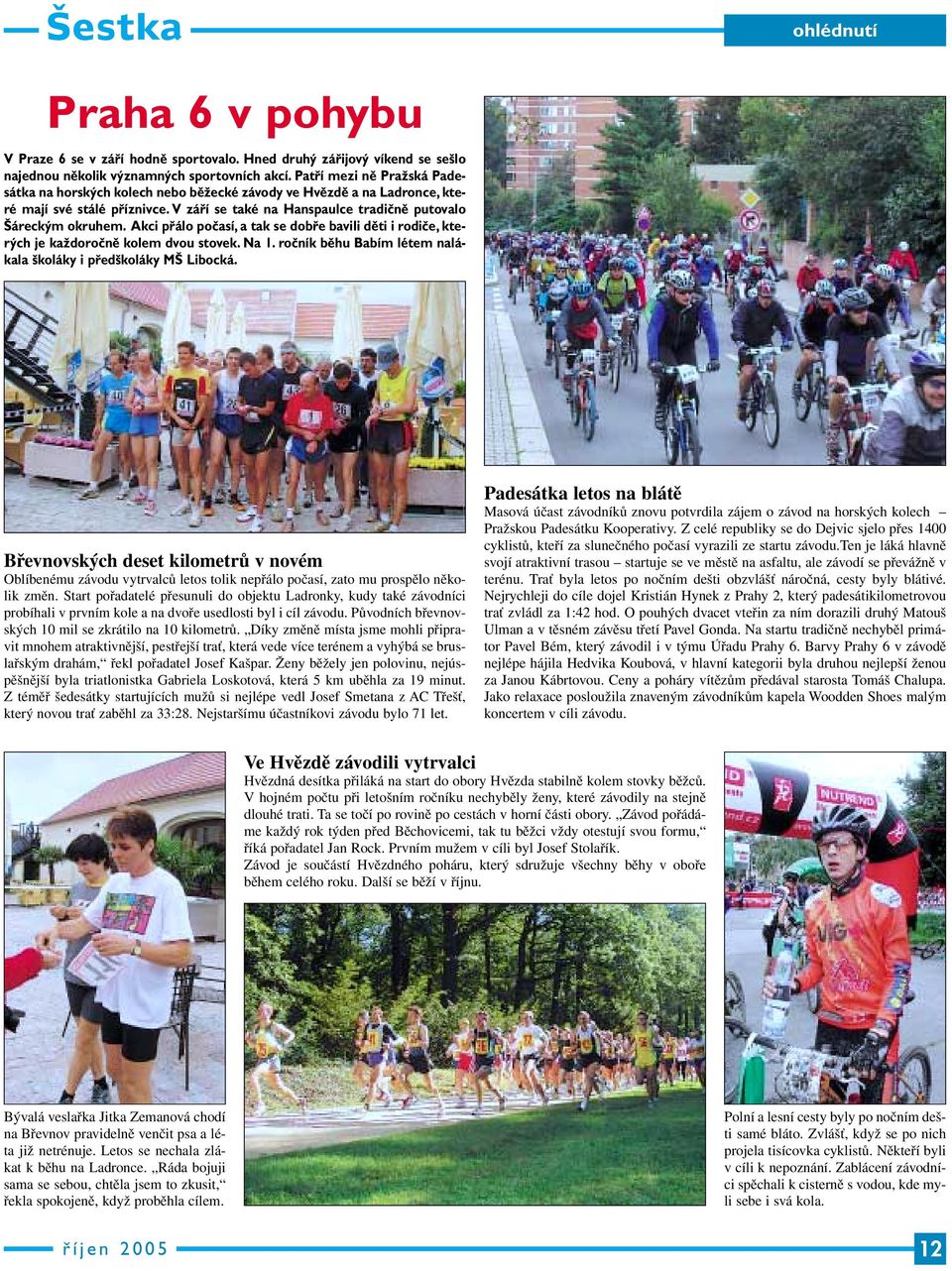 Akci přálo počasí, a tak se dobře bavili děti i rodiče, kterých je každoročně kolem dvou stovek. Na 1. ročník běhu Babím létem nalákala školáky i předškoláky MŠ Libocká.