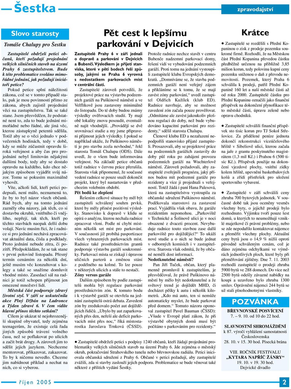 Pokud petice splní náležitosti zákona, což se v tomto případě stalo, pak je mou povinností přímo ze zákona, abych zajistil projednání věci na zastupitelstvu. Tak se také stane.
