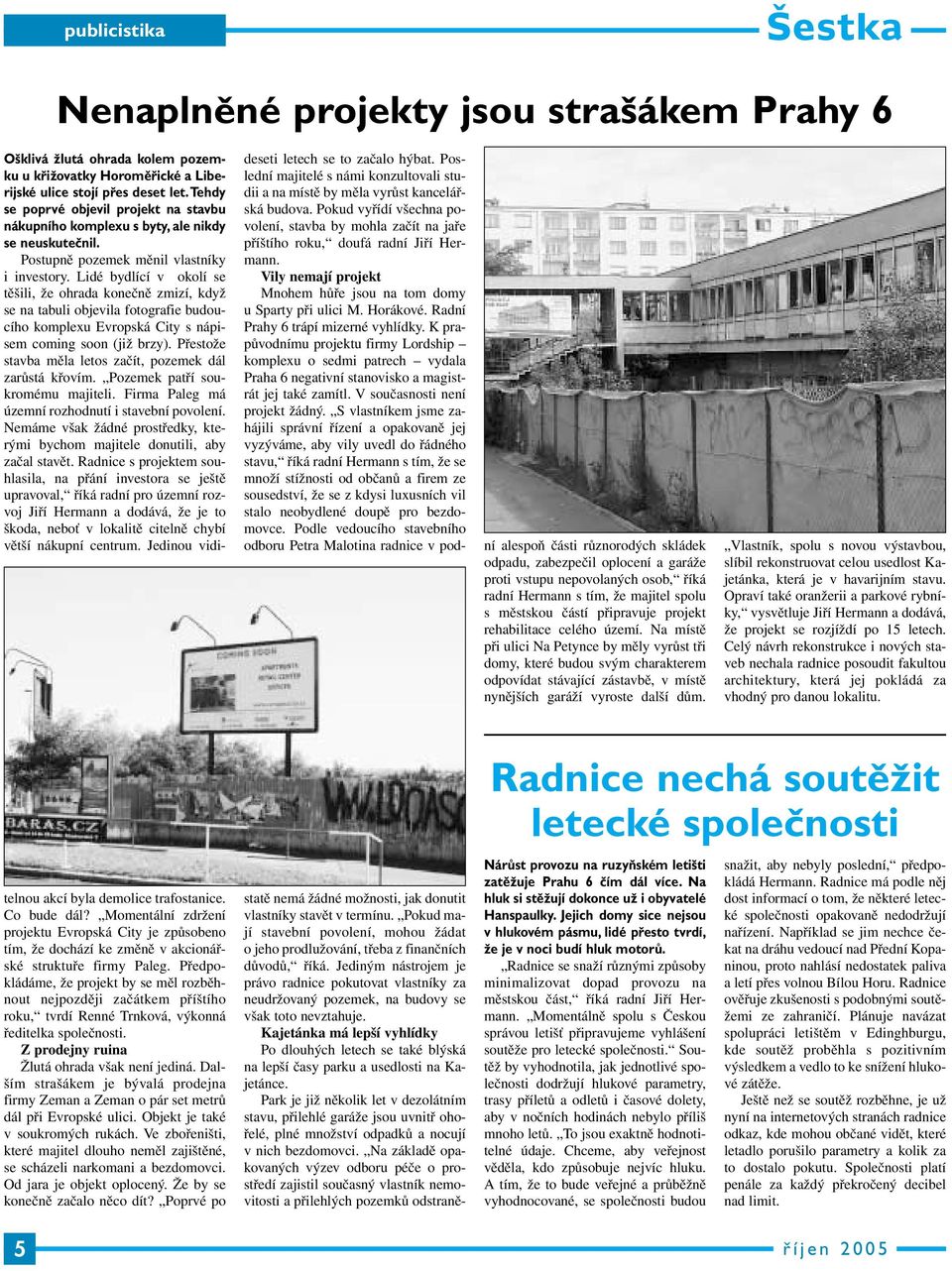 Lidé bydlící v okolí se těšili, že ohrada konečně zmizí, když se na tabuli objevila fotografie budoucího komplexu Evropská City s nápisem coming soon (již brzy).