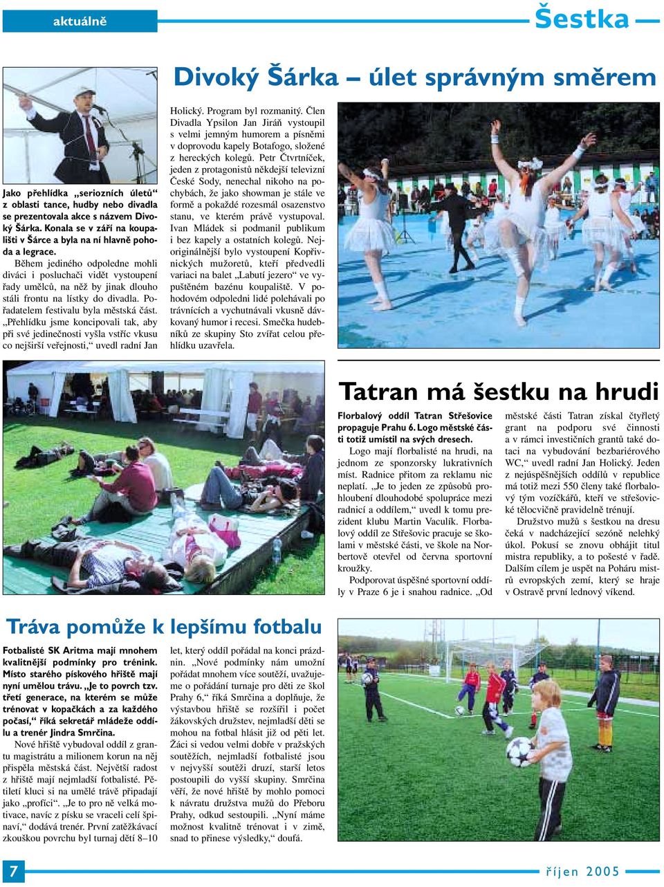 Během jediného odpoledne mohli diváci i posluchači vidět vystoupení řady umělců, na něž by jinak dlouho stáli frontu na lístky do divadla. Pořadatelem festivalu byla městská část.