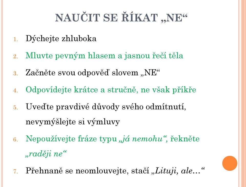 Odpovídejte krátce a stručně, ne však příkře 5.