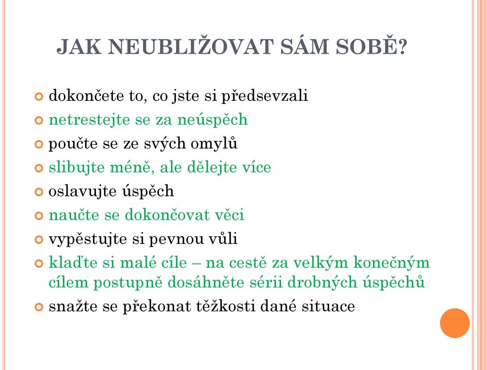 omylů slibujte méně, ale dělejte více oslavujte úspěch naučte se dokončovat věci