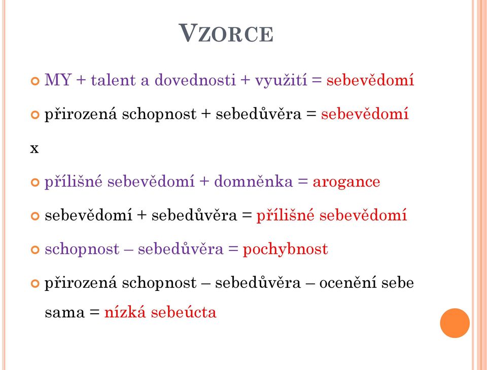 arogance sebevědomí + sebedůvěra = přílišné sebevědomí schopnost